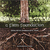 Steve Pettit Evangelistic Team -- A Firm Foundation