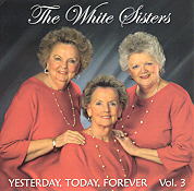 The White Sisters -- Yesterday, Today, Forever (Volume 3)