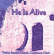 Trinity Baptist Church Conference Choir -- He Is Alive