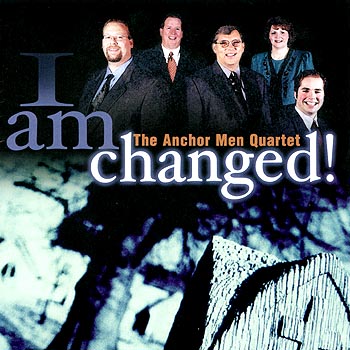 The Anchor Men Quartet -- I Am Changed