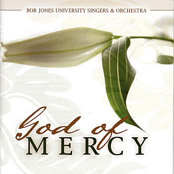 Bob Jones University Singers And Orchestra -- God Of Mercy