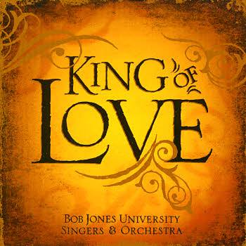 Bob Jones University Singers And Orchestra -- King Of Love