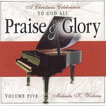 Melinda Wickam -- To God All Praise And Glory Volume V