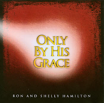 Ron And Shelly Hamilton -- Only By The Grace (Vocal CD)