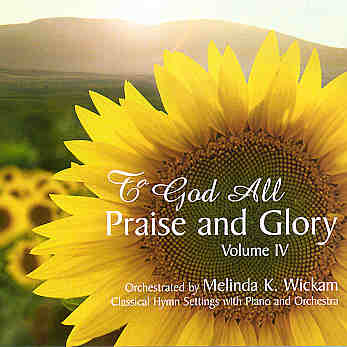 Melinda Wickam -- To God All Praise And Glory Volume IV