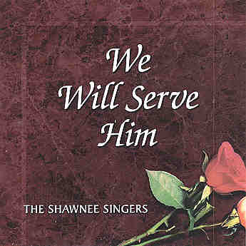 Shawnee Singers -- We Will Serve Him