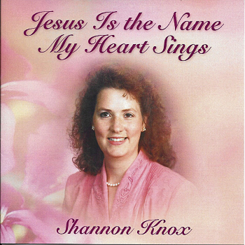 Shannon Steele -- Jesus Is The Name My Heart Sings