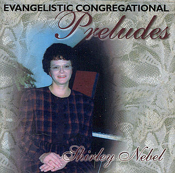 Shirley Nebel -- Evangelistic Congregational Preludes