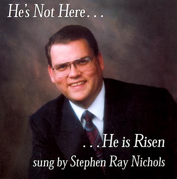 Stephen Ray Nichols -- He's Not Here...He Is Risen