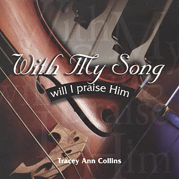 Tracey Ann Collins -- With My Song Will I Praise Him